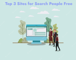 Top 3 Sites for Search People Free