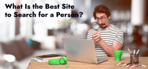 What Is the Best Site to Search for a Person?